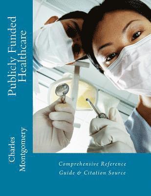 Charles Montgomery - Publicly Funded Healthcare: Comprehensive Reference Guide & Citation Source, Häftad. Tillgänglighet: Lägg i varukorg