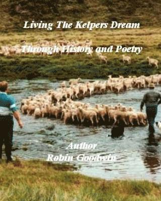 Robin Goodwin - Living The Kelpers Dream Through History and Poetry: Living The Kelpers Dream, Häftad. Tillgänglighet: Lägg i varukorg