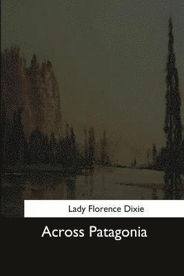 Lady Florence Dixie - Across Patagonia, Häftad. Tillgänglighet: Lägg i varukorg