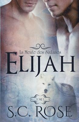 Jay Aheer, S. C. Rose - La Meute Des Sixlunes, Tome 1: Elijah, Häftad