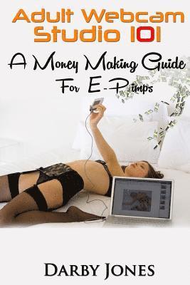 Darby Jones - Adult Webcam Studio 101 - A Money Making Guide for E-pimps, Häftad