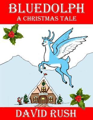 David Rush, David A. Grant - Bluedolph: A Christmas Tale, Häftad