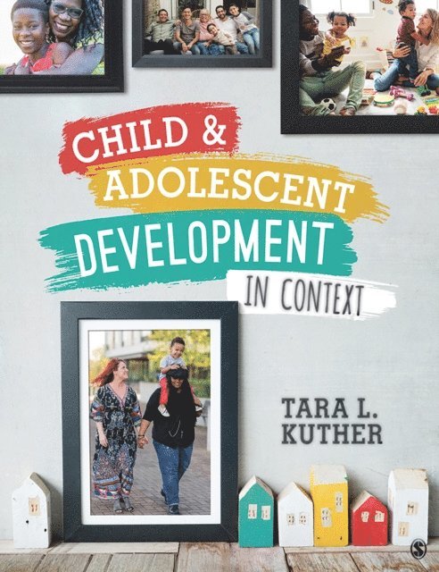 Tara L. Kuther - Child and Adolescent Development in Context, E-bok
