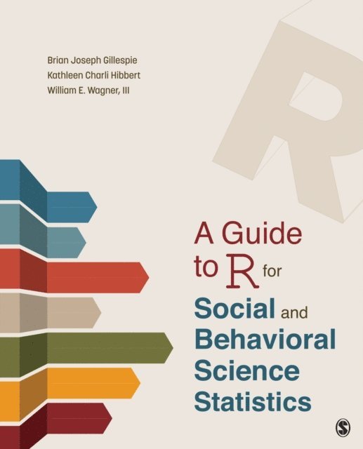 III William E. Wagner, Kathleen Charli Hibbert, Brian Joseph Gillespie - Guide to R for Social and Behavioral Science Statistics, E-bok