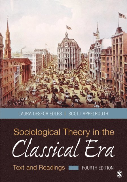 Scott Appelrouth, Laura Desfor Edles - Sociological Theory in the Classical Era, E-bok