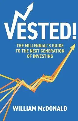 William R. McDonald - Vested!: The Millennial's Guide to The Next Generation of Investing, Häftad. Tillgänglighet: Lägg i varukorg