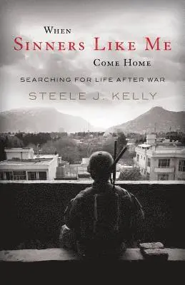 Steele J. Kelly - When Sinners Like Me Come Home: Searching for Life After War, Häftad. Tillgänglighet: Lägg i varukorg