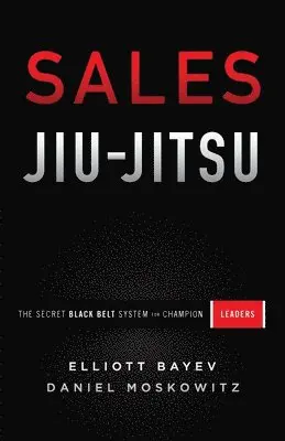 Elliott Bayev, Daniel Moskowitz - Sales Jiu-Jitsu, Häftad. Tillgänglighet: Lägg i varukorg