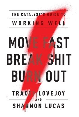 Tracey Lovejoy, Shannon Lucas - Move Fast. Break Shit. Burn Out., Inbunden. Tillgänglighet: Lägg i varukorg