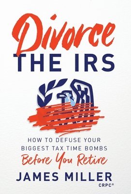James G Miller - Divorce the IRS, Inbunden. Tillgänglighet: Lägg i varukorg