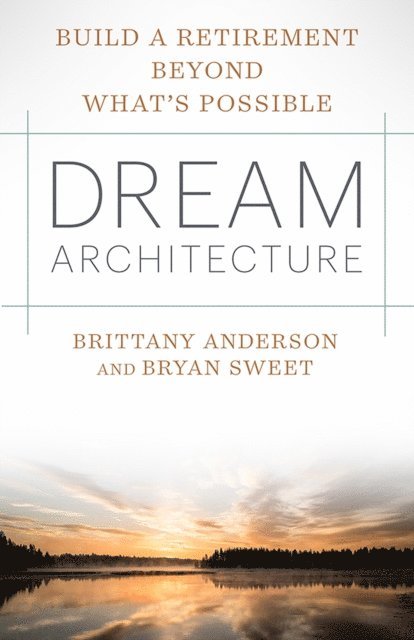 Bryan J. Sweet, Brittany Anderson - Dream Architecture, E-bok