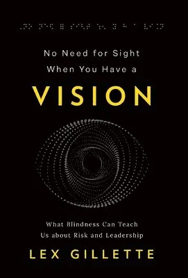 Lex Gillette - No Need for Sight When You Have a Vision, Inbunden. Tillgänglighet: Lägg i varukorg