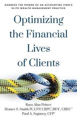 Russ Alan Prince, Homer S Smith Cfp Crpc Bfa Cbec IV, Paul A Saganey Cfp - Optimizing the Financial Lives of Clients, Häftad