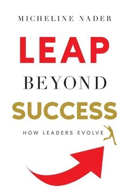 Micheline Nader - LEAP Beyond Success, Inbunden