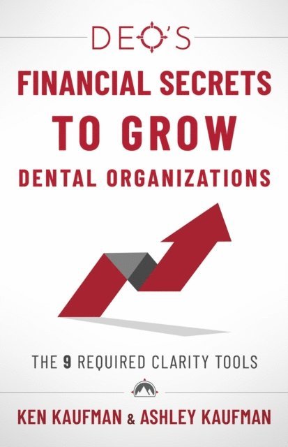Ashley Kaufman, Ken Kaufman - DEO's Financial Secrets to Grow Dental Organizations, E-bok