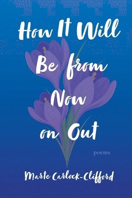 Marte Carlock-Clifford - How It Will Be from Now on Out, Häftad