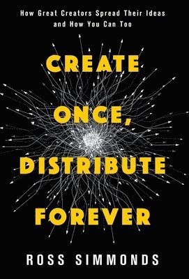 Ross Simmonds - Create Once, Distribute Forever, Inbunden