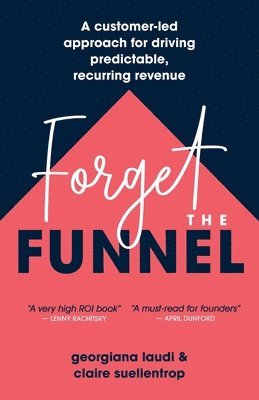 Forget the Funnel - Claire Laudi, Georgiana;Suellentrop, Häftad