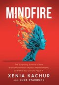 Mindfire: The Surprising Science of How Brain Inflammation Impacts Mental Health, and What You Can Do About It