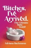 Adriana Bachmann - Bitches, I've Arrived, Häftad. Tillgänglighet: Lägg i varukorg
