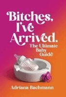 Adriana Bachmann - Bitches, I've Arrived, Inbunden. Tillgänglighet: Lägg i varukorg