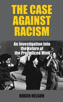 Roger Nelson - The Case Against Racism: An Investigation into the Nature of the Prejudiced Mind, Häftad. Tillgänglighet: Lägg i varukorg