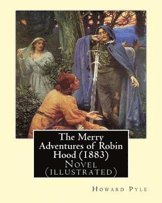Howard Pyle - The Merry Adventures of Robin Hood (1883). By: Howard Pyle: Novel (illustrated), Häftad