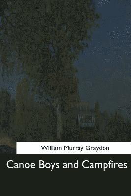 William Murray Graydon - Canoe Boys and Campfires, Häftad. Tillgänglighet: Lägg i varukorg