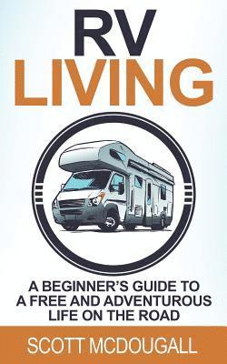 Scott McDougall - RV Living: A Beginner's Guide to a Free & Adventurous Life on the Road, Häftad. Tillgänglighet: Lägg i varukorg