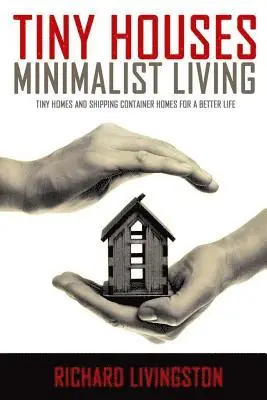 Richard Livingston - Tiny Houses: Minimalist Living, Tiny Homes and Shipping Container Homes for a Better Life, Häftad. Tillgänglighet: Lägg i varukorg