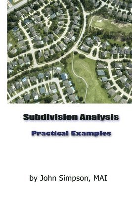John a. Simpson - Subdivision Appraisal: Practical Examples and Advanced Analyses, Häftad. Tillgänglighet: Lägg i varukorg