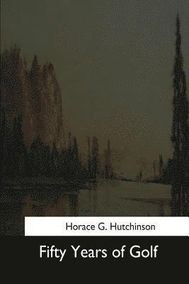 Horace G. Hutchinson - Fifty Years of Golf, Häftad. Tillgänglighet: Lägg i varukorg