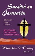Sucedi en Jerusaln (Edicin en Letra Grande): Reflexiones de Cuaresma y Semana Santa
