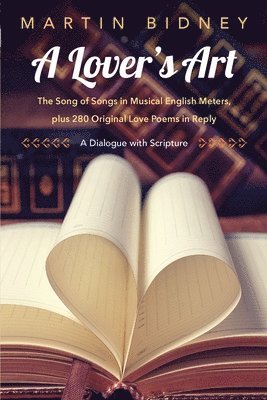 Martin Bidney - A Lover's Art: The Song of Songs in Musical English Meters, plus 280 Original Love Poems in Reply--A Dialogue with Scripture, Häftad. Tillgänglighet: Lägg i varukorg
