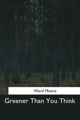 Ward Moore - Greener Than You Think, Häftad