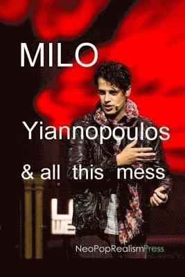 Neopoprealism Press - Milo Yiannopoulos and All This Mess, Häftad. Tillgänglighet: Lägg i varukorg