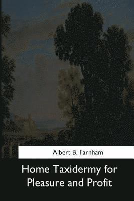 Albert B. Farnham - Home Taxidermy for Pleasure and Profit, Häftad. Tillgänglighet: Lägg i varukorg