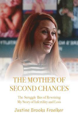 Justine Brooks Froelker - The Mother of Second Chances: The Struggle Bus of Rewriting My Story of Infertility and Loss, Häftad. Tillgänglighet: Lägg i varukorg