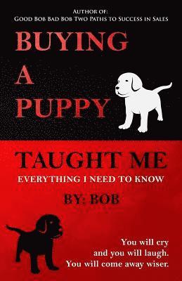 Bob - Buying a Puppy Taught Me Everything I Need To Know, Häftad. Tillgänglighet: Lägg i varukorg