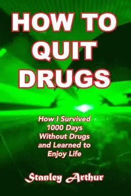 Stanley Arthur - How To Quit Drugs: How I Survived 1000 Days Without Drugs and Learned to Enjoy Life, Häftad. Tillgänglighet: Lägg i varukorg