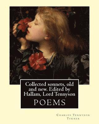 Hallam Lord Tennyson, Spedding James - Collected sonnets, old and new. Edited by Hallam, Lord Tennyson. By: Charles Tennyson Turner: Hallam Tennyson, 2nd Baron Tennyson GCMG, PC (11 August, Häftad