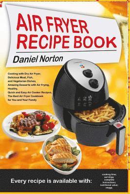 Daniel Norton - Air Fryer Recipe Book: Cooking with Dry Air Fryer, Delicious Meat, Fish and Vegetarian Dishes, Amazing Desserts with Air Frying, Healthy, Qui, Häftad. Tillgänglighet: Lägg i varukorg