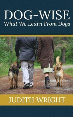 Judith Wright - Dog-wise: What We Learn From Dogs, Häftad