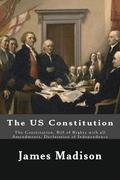 The US Constitution: The Constitution, Bill of Rights with all Amendments, Declaration of Independence