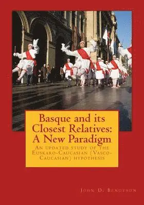 John D. Bengtson - Basque and its Closest Relatives: A New Paradigm: An updated study of the Euskaro-Caucasian (Vasco-Caucasian) hypothesis, Häftad. Tillgänglighet: Lägg i varukorg