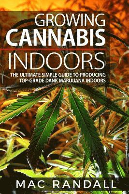 Mac Randall - Cannabis: Growing Cannabis Indoors: The Ultimate Simple Guide To Producing Top-Grade Dank Marijuana Indoors, Häftad. Tillgänglighet: Lägg i varukorg