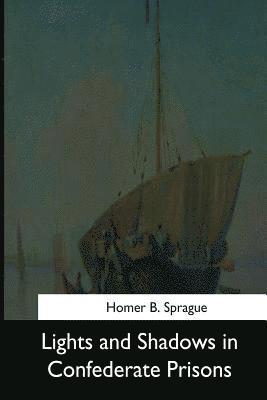 Homer Baxter Sprague - Lights and Shadows in Confederate Prisons, Häftad. Tillgänglighet: Lägg i varukorg
