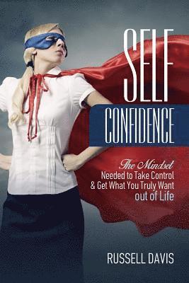 Russell Davis - Self-Confidence: The Mindset Needed to Take Control & Get What You Truly Want out of Life, Häftad. Tillgänglighet: Lägg i varukorg