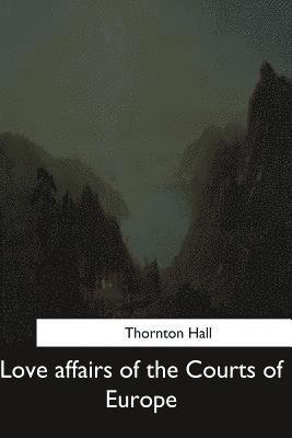 Thornton Hall - Love affairs of the Courts of Europe, Häftad. Tillgänglighet: Lägg i varukorg