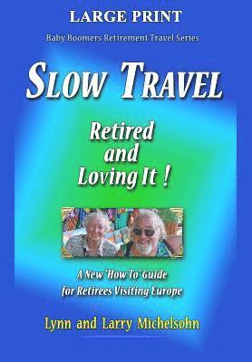 Larry Michelsohn, Lynn Michelsohn - Slow Travel--Retired and Loving It! LARGE PRINT: A New "How to" Guide for Retirees Visiting Europe, Häftad. Tillgänglighet: Lägg i varukorg